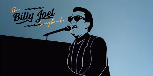 The Billy Joel Songbook (A Tribute to The Piano Man) SOLD OUT!
