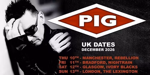 PIG @ LONDON Lexington - Plus supports TBA\u00a0