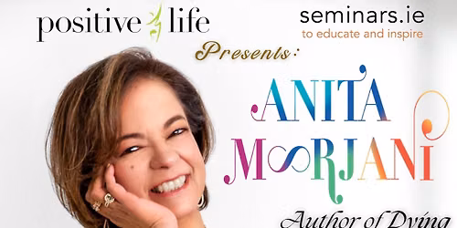 Positive Life and Seminars. ie Present: Anita Moorjani (Full Day Workshop!) \u2728