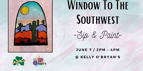 Window To The Southwest - Sip &  Paint @ Kelly O's 
