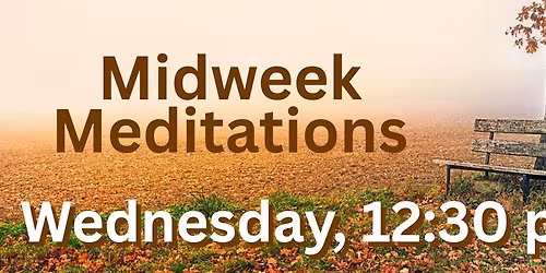 Midweek Meditations - Monthly, 4th Wednesday at 12:30 pm