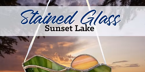 Introduction to Stained Glass: Sunset Lake Workshop