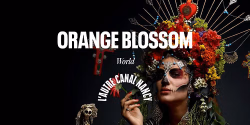 Orange Blossom \u2022 L'Autre Canal Nancy