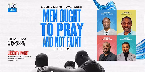 Liberty Men Prayer Night \u201cMen ought always to pray, and not to faint.\u201d
