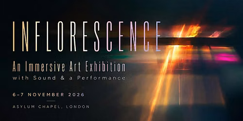 INFLORESCENCE - An Immersive Art Exhibition with Sound & a Performance