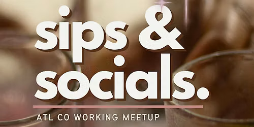 ATL Co-Working Event | Sips & Socials - Powered by Unfiltered Media