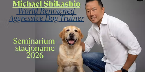 Dog Aggression Decoded \u2013 Seminar with Michael Shikashio | Seminarium z Michaelem Shikashio