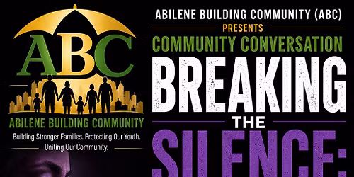 COMMUNITY CONVERSATION BREAKING THE SILENCE: DOMESTIC VIOLENCE IN ABILENE