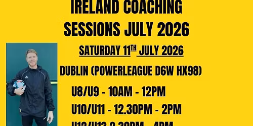 U8\/U9 DUBLIN MASTERCLASS - Saturday 11th July -  10am - 12pm 