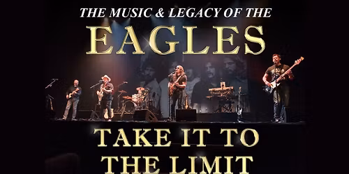 Take It To The Limit - The Music & Legacy of the Eagles