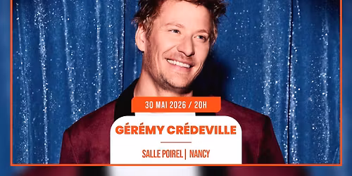 30.05.2026 I G\u00c9R\u00c9MY CR\u00c9DEVILLE - SALLE POIREL, NANCY