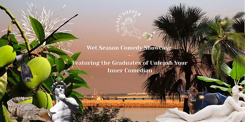 Wet Season Comedy Showcase \u2013 Featuring the Graduates of Unleash Your Inner Comedian