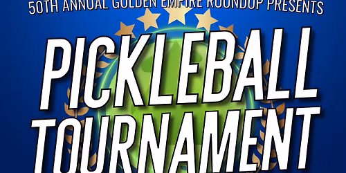 50th Annual Golden Empire Roundup Presents: Pickleball Tournament