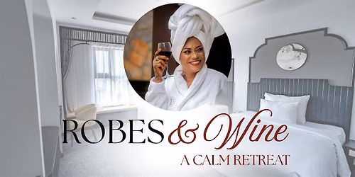Robes & Wine : A CALM Retreat
