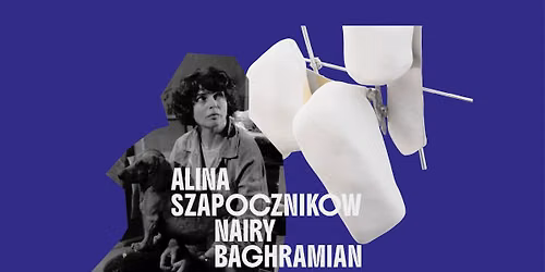 Alina Szapocznikow \/ Nairy Baghramian | wystawa
