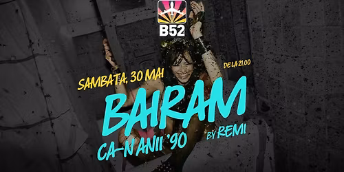 Bairam Ca-n Anii 90 by Remi @ B52 The Club