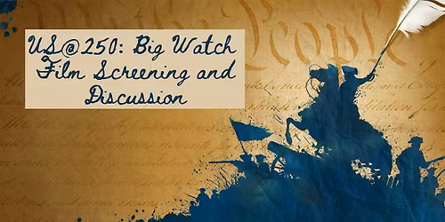 US@250: Big Watch Film Screening and Discussion
