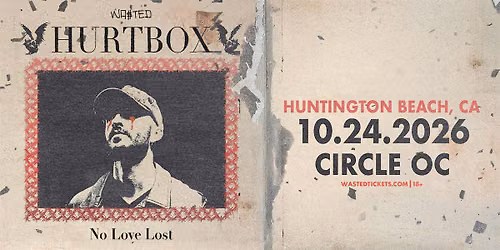Orange County: HURTBOX \u2014 No Love Lost @ The Circle OC [18+]
