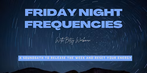 Friday Night Frequencies - A Soundbath to Release the Week