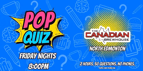 Edmonton - POP QUIZ Friday@ The Canadian Brewhouse North