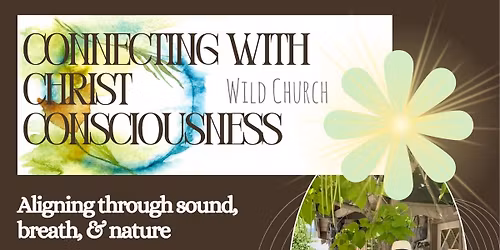 May Gathering: Connecting with Christ Consciousness ~ Aligning through sound, breath, & nature