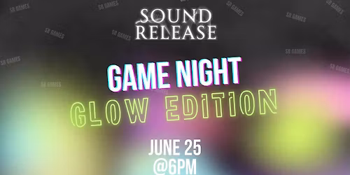 Sound Release Game Night 2026: Glow in the Dark, Thursday June 25th