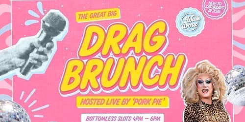 BOTTOMLESS DRAG BRUNCH \ud83d\udc8b- PORK PIE