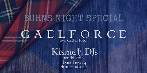 A Burns Night Special with Gaelforce Live + Kismet DJs