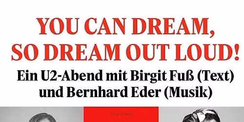 LESUNG mit Musik: YOU CAN DREAM, SO DREAM OUT LOUD! \u2013 Ein U2-Abend mit Birgit Fu\u00df und Bernhard Eder