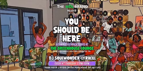 YOU SHOULD BE HERE:   Summer Kickback Series At The Greenhouse Lounge