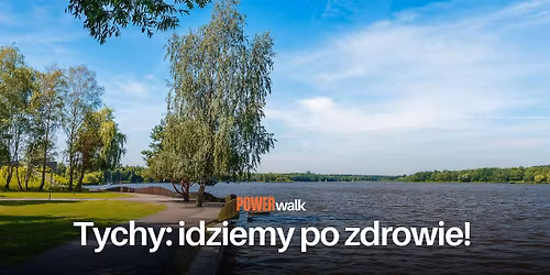 Power Walk - idziemy po zdrowie! \ud83c\udf3f Tychy - inspiruj\u0105cy spacer