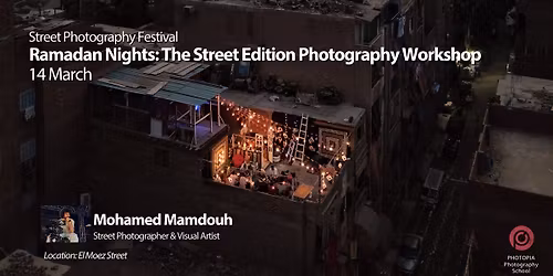 Ramadan Nights: The Street Edition Photography Workshop By Mohamed Mamdouh