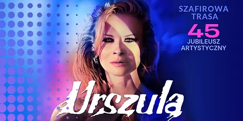 Katowice I URSZULA - Szafirowa Trasa. 45 Jubileusz Artystyczny