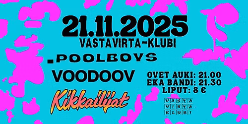 KIKKAILIJAT, VOODOOV, .POOLBOYS @ VASTAVIRTA-KLUBI 21.11.25