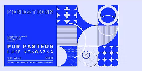 FONDATIONS - Pur Pasteur \/\/ Luke Kokoszka - Sala Rossa - 28 mai