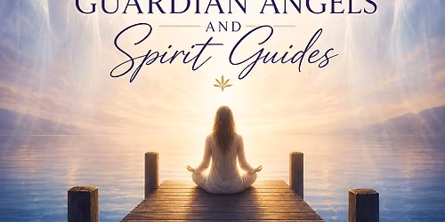Connecting with Guardian Angels and Spirit Guides Workshop