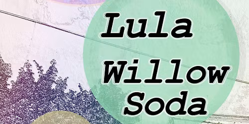 CHILLWAVE SUNDAYS: Lula \/\/ Willow Soda