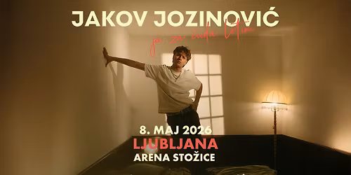 JAKOV JOZINOVI\u0106 V STO\u017dICAH! \u25cf LJUBLJANA, Arena Sto\u017eice \u25cf 8.5.2026