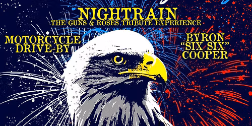 4th of July Celebration w\/ Nightrain the Guns & Roses Experience, Motorcycle Drive-By and Byron 6-6