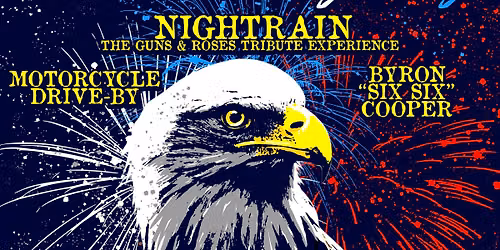 4th of July Celebration w\/ Nightrain the Guns & Roses Experience, Motorcycle Drive-By and Byron 6-6