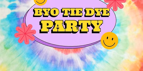 BYO Tie Dye Party! \/ June 10 \/ 4-6pm