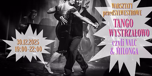 VALC & MILONGA czyli TANGO WYSTRZA\u0141OWO- WARSZTATY przedSYLWESTROWE