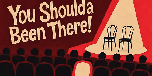 You Shoulda Been There! - A Long Form Improv Comedy Show