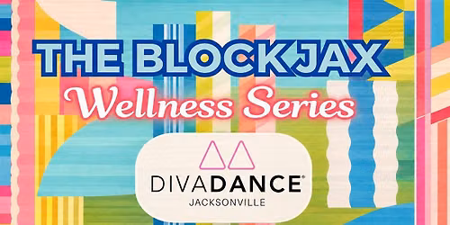 The Block Jax Wellness Series Presents: Diva Dance Jacksonville