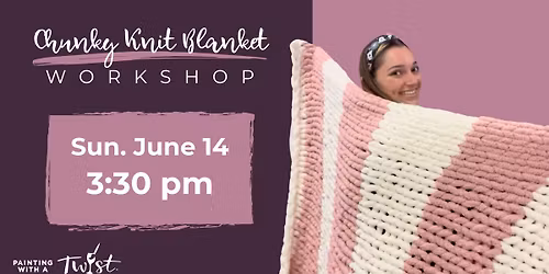Knit & Sip - Chunky Blanket Knitting Workshop