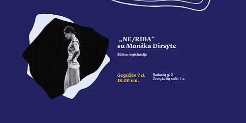 \u201eNE\/RIBA\u201c su Monika Dirsyte