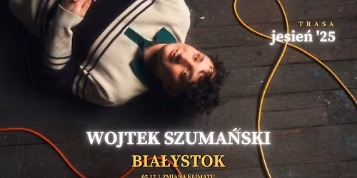 Wojtek Szuma\u0144ski | BIA\u0141YSTOK | Trasa Jesie\u0144 '25 | Koncert z zespo\u0142em