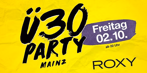 \u00dc30 Party Mainz\/ Fr, 02.10.\/ Roxy