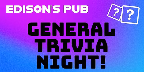 FUN GENERAL TRIVIA NIGHT! @ Edison\u2019s Pub