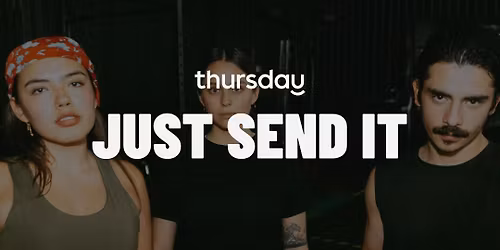 Thursday  |  Just Send It (21+)  |  Portland